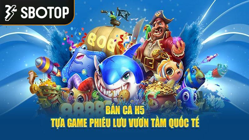 Giới thiệu về sảnh chơi bắn cá H5 tại SBOTOP